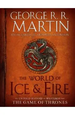 The World of Ice & Fire: The Untold History of Westeros and the Game of Thrones