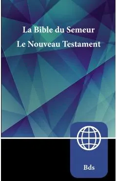 Semeur, French New Testament, Paperback: La Bible Du Semeur Nouveau Testament