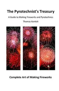 The Pyrotechnist's Treasury: A Guide to Making Fireworks and Pyrotechnics