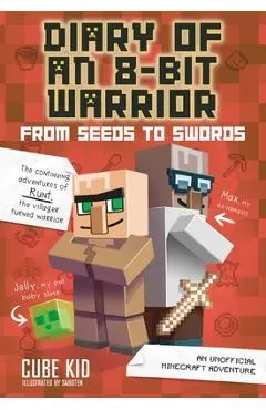 Diary of an 8-Bit Warrior: From Seeds to Swords, 2: An Unofficial Minecraft Adventure