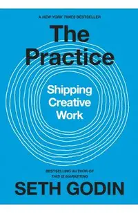 The Practice: Shipping Creative Work