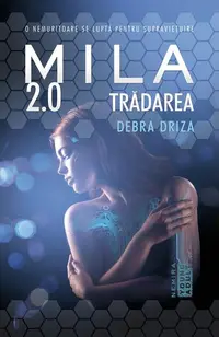 Trădarea. Mila 2.0 (Vol. 2) - Paperback brosat - Debra Driza