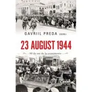 23 august 1944. Adevar si mistificare