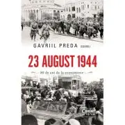 23 august 1944. Adevar si mistificare