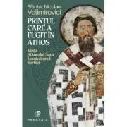 Printul care a fugit in Athos. Viata Sfantului Sava, luminatorul Serbiei
