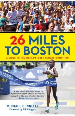 26 Miles to Boston: A Guide to the World's Most Famous Marathon