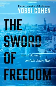 The Sword of Freedom: Israel's Victories Past, Present, and Future