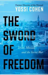 The Sword of Freedom: Israel's Victories Past, Present, and Future