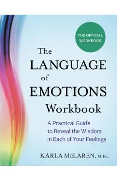 The Language of Emotions Workbook: A Practical Guide to Reveal the Wisdom in Each of Your Feelings
