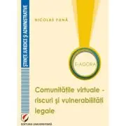 E-Agora. Comunitatile virtuale - riscuri si vulnerabilitati legale