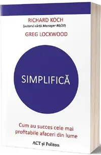 Simplifică. Cum au succes cele mai profitabile afaceri din lume - Paperback brosat - Greg Lockwood, Richard Koch