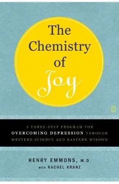 The Chemistry of Joy: A Three-Step Program for Overcoming Depression Through Western Science and Eastern Wisdom