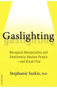 Gaslighting: Recognize Manipulative and Emotionally Abusive People--And Break Free