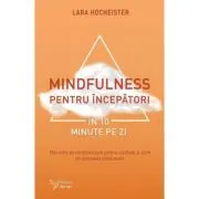 Mindfulness pentru incepatori in 10 minute pe zi