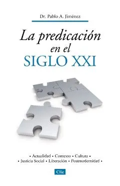 La Predicación En El Siglo XXI: Actualidad, Contexto, Cultura, Justicia Social, Liberación, Postmodernidad