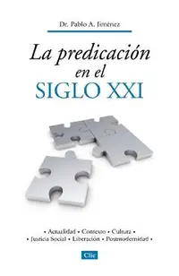 La Predicación En El Siglo XXI: Actualidad, Contexto, Cultura, Justicia Social, Liberación, Postmodernidad