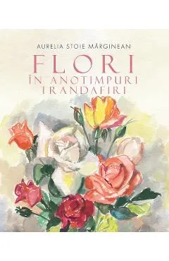 Flori in anotimpuri. Trandafiri