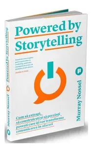 Powered by Storytelling. Cum să extragi, să construiești și să prezinți povești care îți vor transforma comunicarea în afaceri - Paperback brosat - Murray Nossel