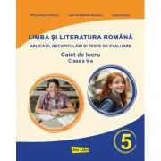 Limba si literatura romana pentru clasa a 5-a. Exercitii aplicative, recapitulari si teste de evaluare