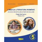 Limba si literatura romana pentru clasa a 5-a. Exercitii aplicative, recapitulari si teste de evaluare
