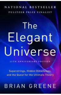 The Elegant Universe: Superstrings, Hidden Dimensions, and the Quest for the Ultimate Theory