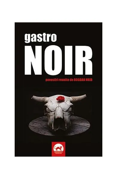 Gastro NOIR - Paperback brosat - Bogdan Hrib, Anamaria Ionescu, Daniel Timariu, Horia Gârbea, Lucia Verona, Lucian-Dragoș Bogdan, Monica Ramirez, Petru Berteanu, Rebeca Cojocaru, Ştefania Coşovei, Teodora Matei, Ligia Enache, Raymond Clarinard