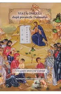 Viata omului dupa poruncile Domnului