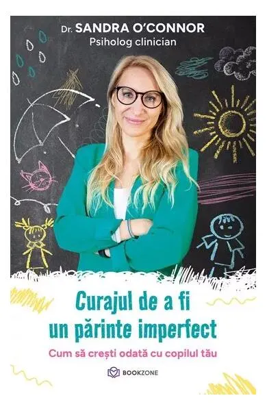 Curajul de a fi un părinte imperfect - Paperback brosat - Sandra O'Connor
