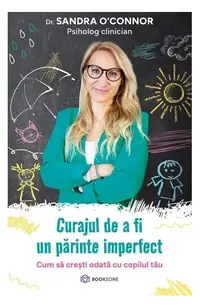 Curajul de a fi un părinte imperfect - Paperback brosat - Sandra O'Connor