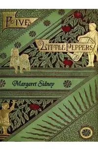 The Five Little Peppers Omnibus (Including Five Little Peppers and How They Grew, Five Little Peppers Midway, Five Little Peppers Abroad, Five Little