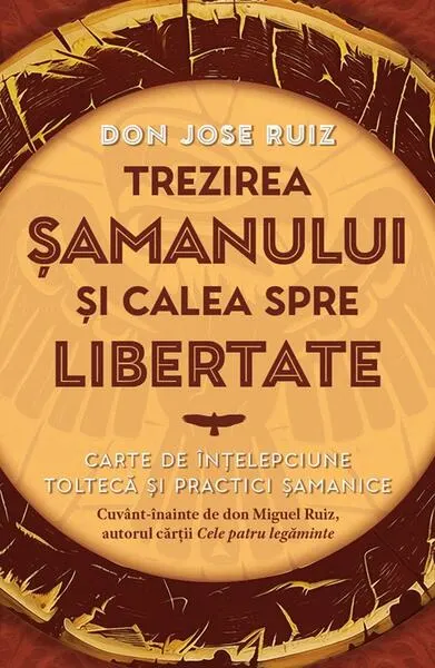 Trezirea șamanului și calea spre libertate - Paperback brosat - don Jose Ruiz