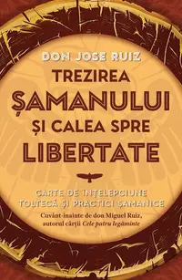Trezirea șamanului și calea spre libertate - Paperback brosat - don Jose Ruiz