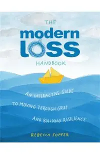 The Modern Loss Handbook: An Interactive Guide to Moving Through Grief and Building Your Resilience