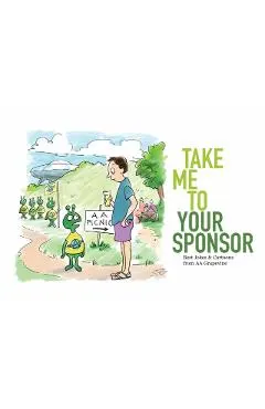 Take Me to Your Sponsor: Best Jokes & Cartoons from AA Grapevine