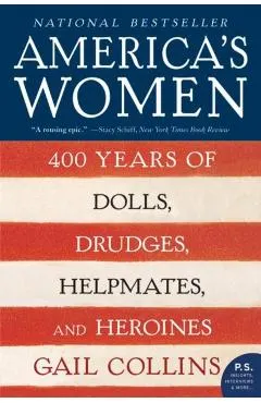 America's Women: 400 Years of Dolls, Drudges, Helpmates, and Heroines