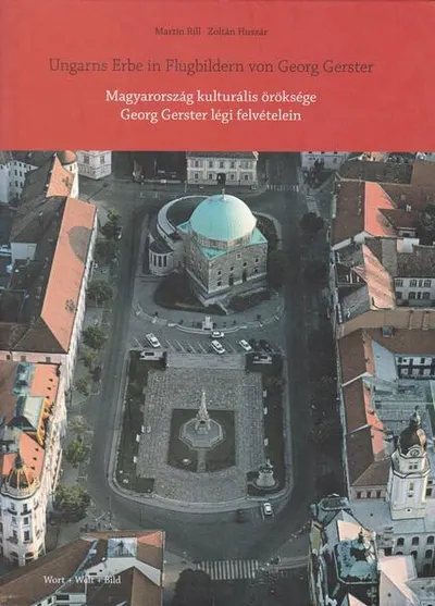 Ungarns Erbe in Flugbildern von Georg Gerster / Magyarország kulturális öröksége Georg Gerster légi felvételein - Hardcover - Martin Rill, Zoltán Huszár