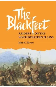 The Blackfeet, Volume 49: Raiders on the Northwestern Plains