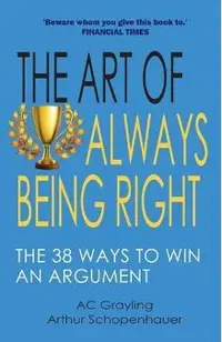 The Art of Always Being Right: The 38 Ways to Win an Argument
