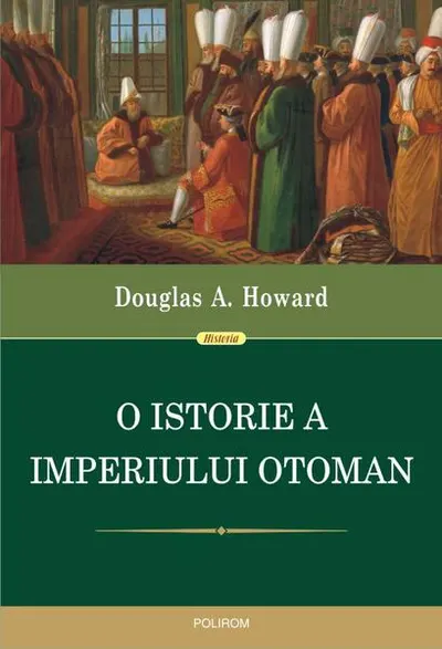 O istorie a Imperiului Otoman - Paperback brosat - Douglas A. Howard
