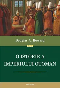 O istorie a Imperiului Otoman - Paperback brosat - Douglas A. Howard