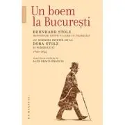 Un boem la Bucuresti. Reportaje dintr‑o lume in tranzitie. Cu scrisori inedite de la Dora Stolz si surorile ei (1840-1845)