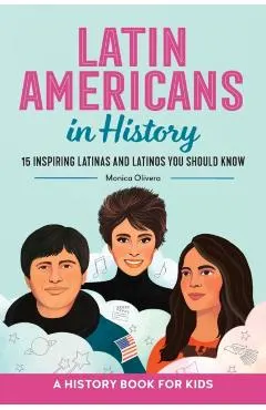 Latin Americans in History: 15 Inspiring Latinas and Latinos You Should Know