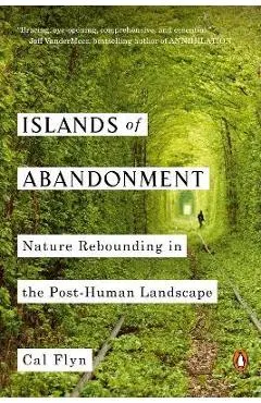 Islands of Abandonment: Nature Rebounding in the Post-Human Landscape
