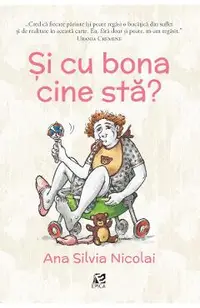 Si cu bona cine sta?