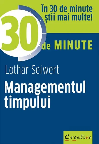 Managementul timpului în 30 de minute - Paperback brosat - Lothar Seiwert