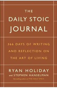 The Daily Stoic Journal: 366 Days of Writing and Reflection on the Art of Living