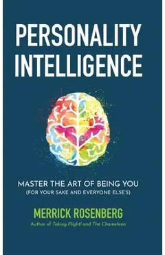 Personality Intelligence: Master the Art of Being You (For Your Sake and Everyone Else's)