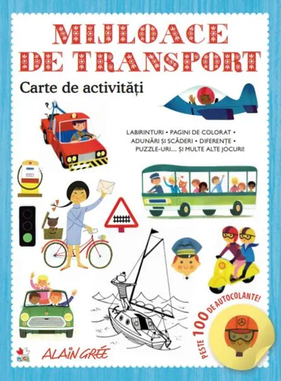 Mijloace de transport. Carte de activități. Peste 100 de autocolante! - Paperback brosat - Alain Grée