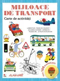 Mijloace de transport. Carte de activități. Peste 100 de autocolante! - Paperback brosat - Alain Grée