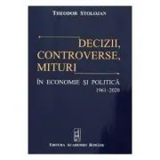 Decizii, controverse, mituri in economie si politica 1961-2020